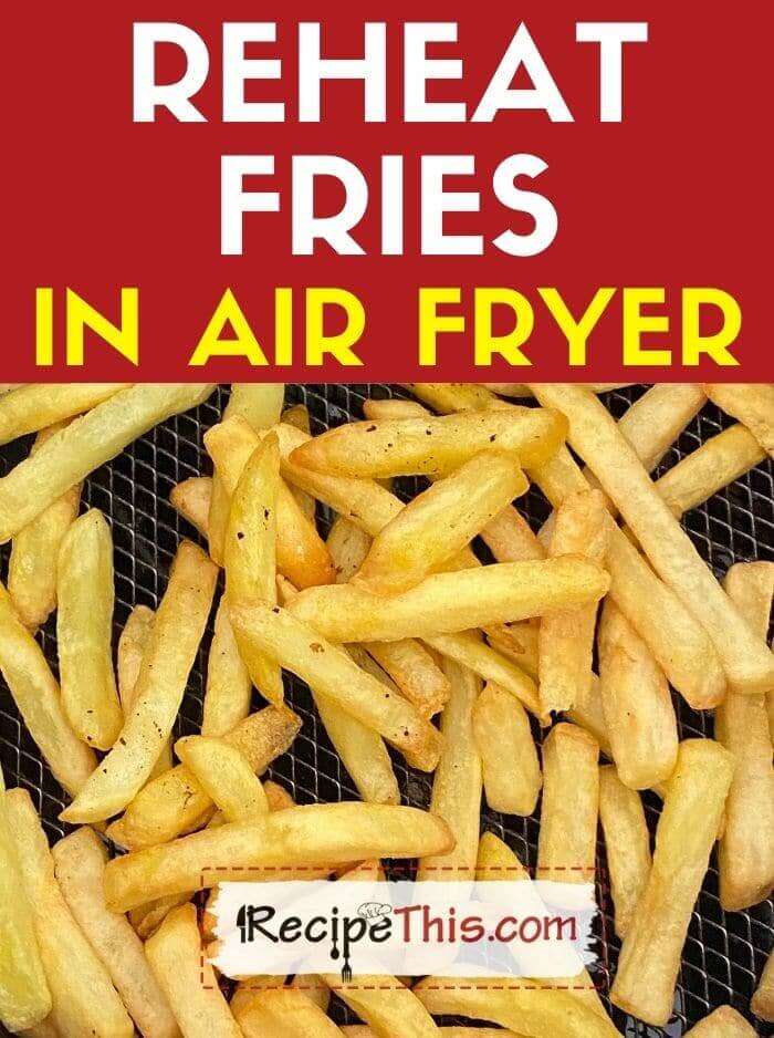 How Long To Reheat Fries In Air Fryer
